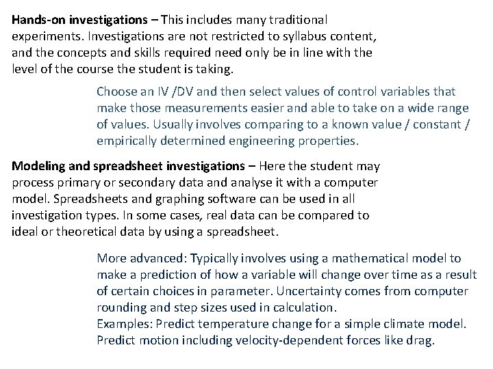 Hands-on investigations – This includes many traditional experiments. Investigations are not restricted to syllabus