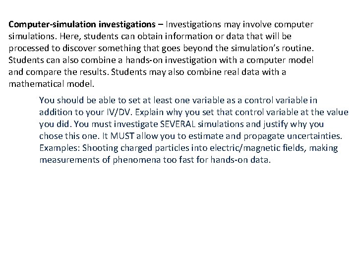 Computer-simulation investigations – Investigations may involve computer simulations. Here, students can obtain information or