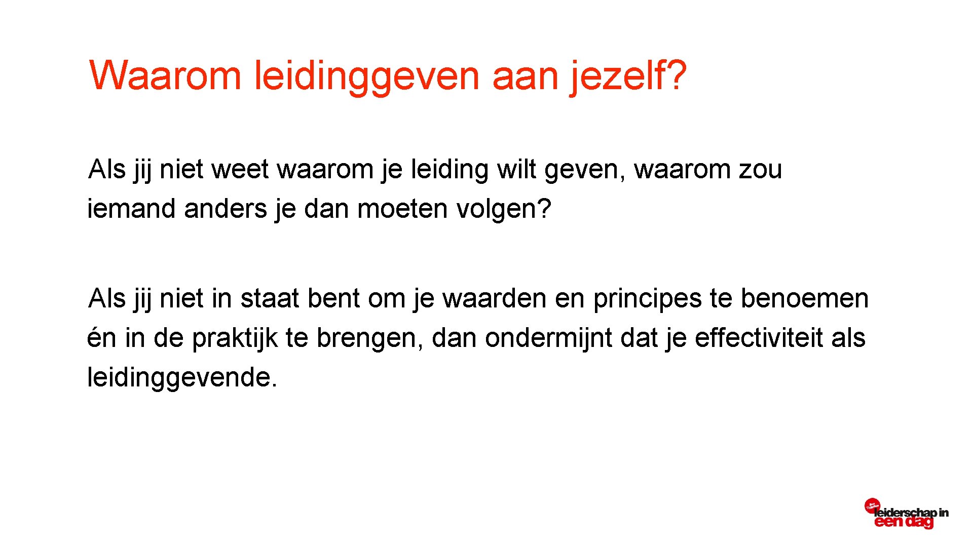 Waarom leidinggeven aan jezelf? Als jij niet weet waarom je leiding wilt geven, waarom