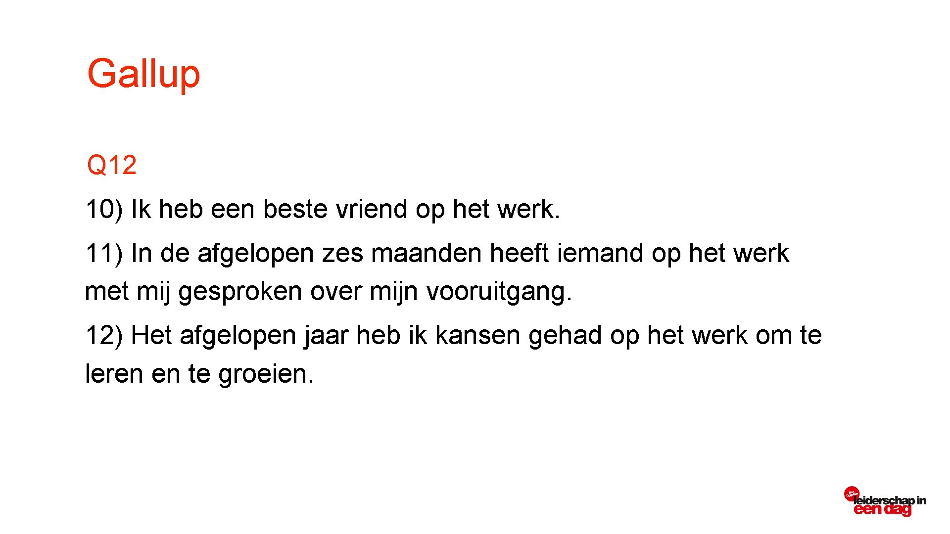 Gallup Q 12 10) Ik heb een beste vriend op het werk. 11) In