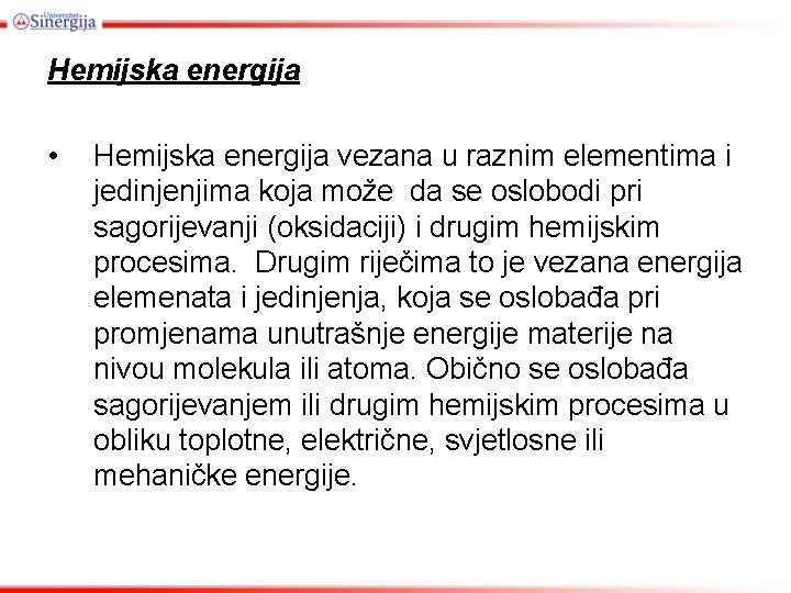 Hemijska energija • Hemijska energija vezana u raznim elementima i jedinjenjima koja može da