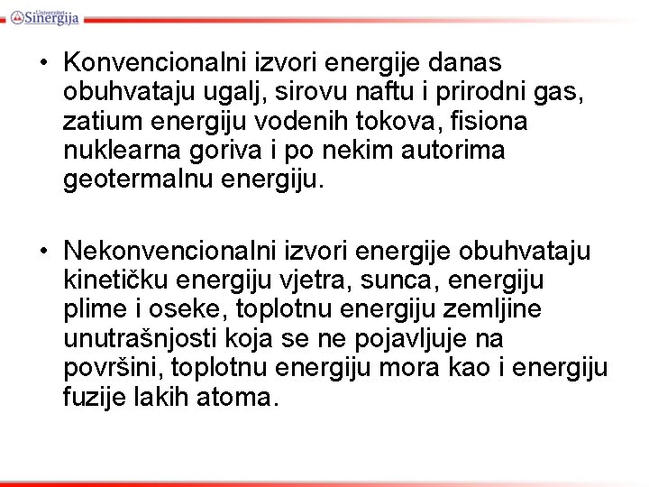  • Konvencionalni izvori energije danas obuhvataju ugalj, sirovu naftu i prirodni gas, zatium
