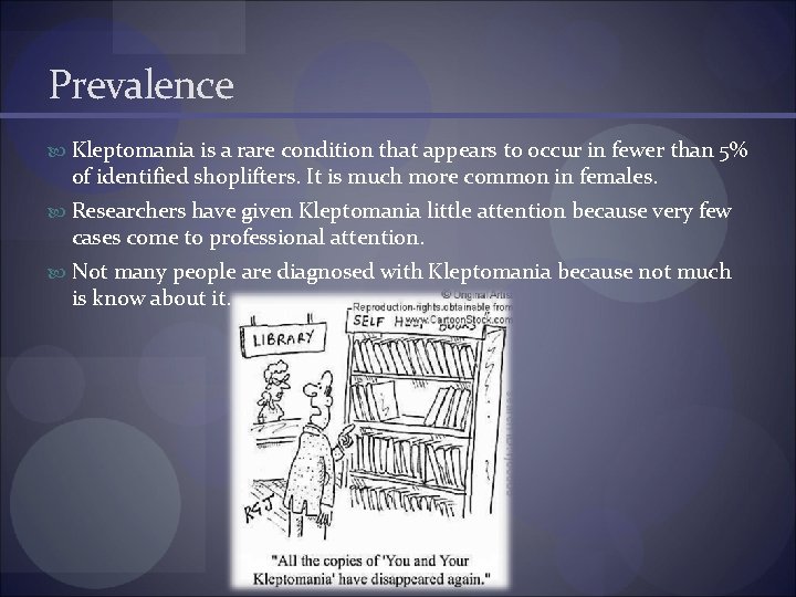 Prevalence Kleptomania is a rare condition that appears to occur in fewer than 5%