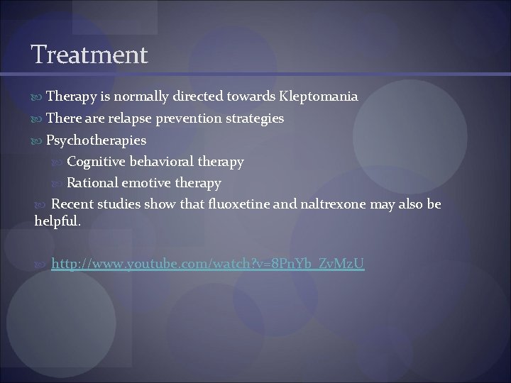 Treatment Therapy is normally directed towards Kleptomania There are relapse prevention strategies Psychotherapies Cognitive