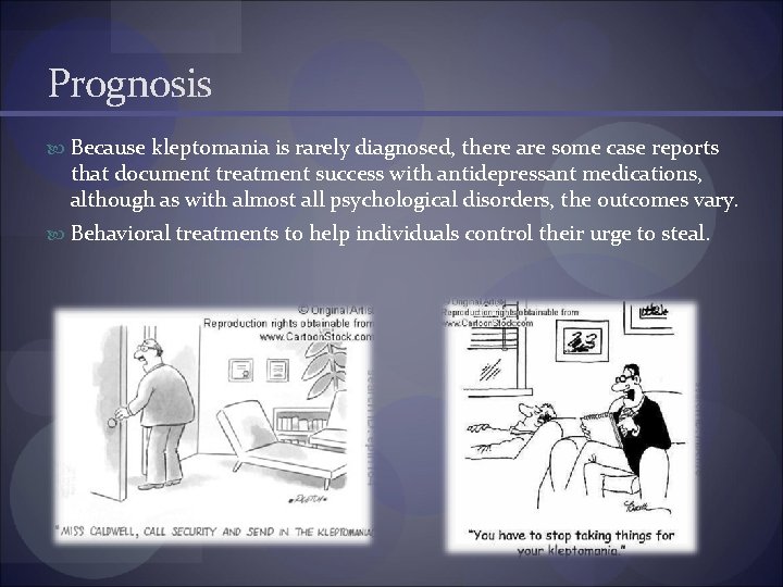 Prognosis Because kleptomania is rarely diagnosed, there are some case reports that document treatment