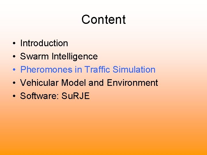 Content • • • Introduction Swarm Intelligence Pheromones in Traffic Simulation Vehicular Model and