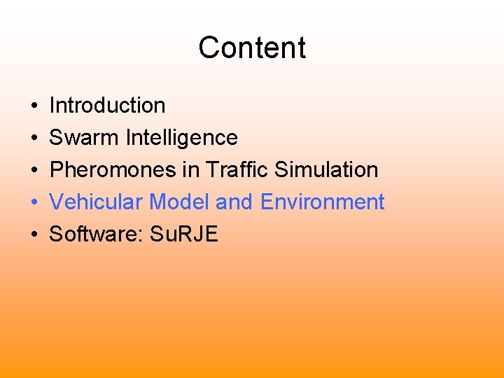 Content • • • Introduction Swarm Intelligence Pheromones in Traffic Simulation Vehicular Model and