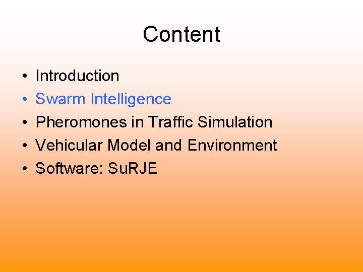 Content • • • Introduction Swarm Intelligence Pheromones in Traffic Simulation Vehicular Model and