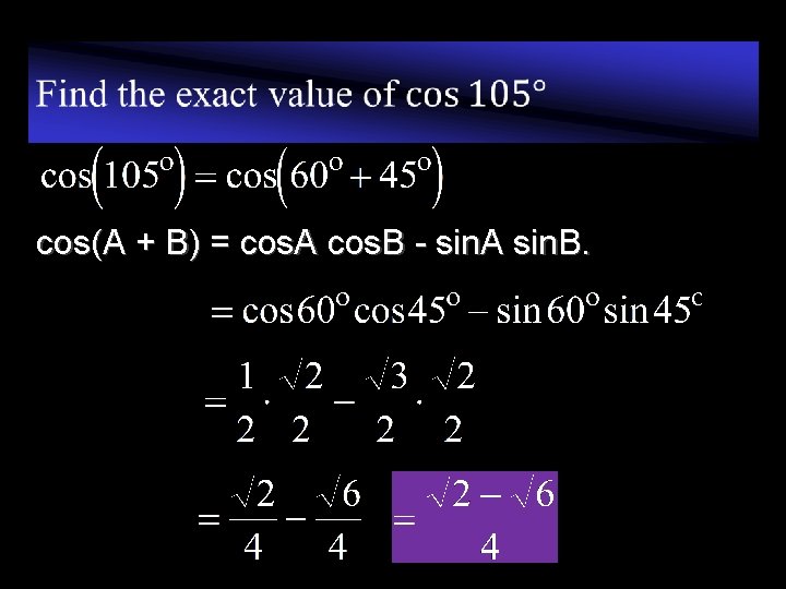  cos(A + B) = cos. A cos. B - sin. A sin. B.