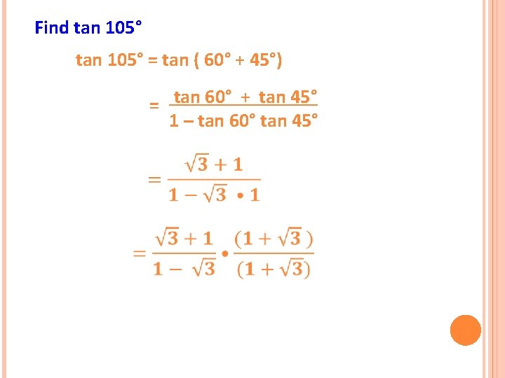 Find tan 105° = tan ( 60° + 45°) = tan 60° + tan