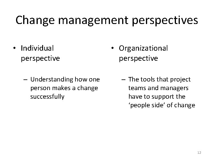 Change management perspectives • Individual perspective – Understanding how one person makes a change