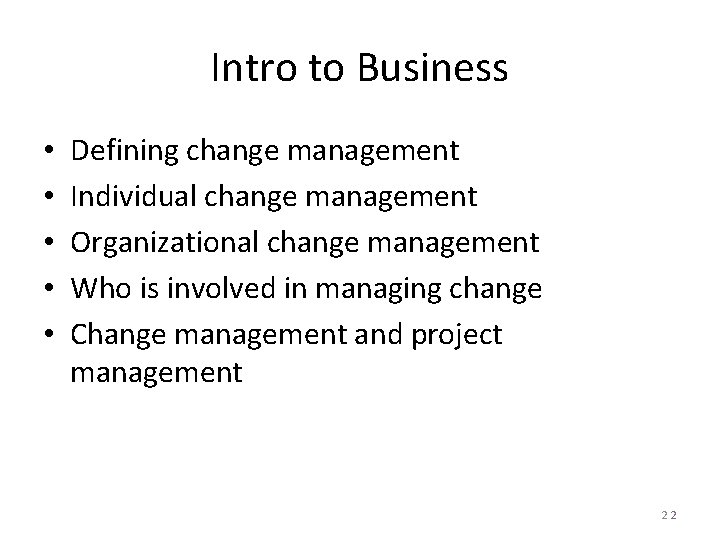Intro to Business • • • Defining change management Individual change management Organizational change