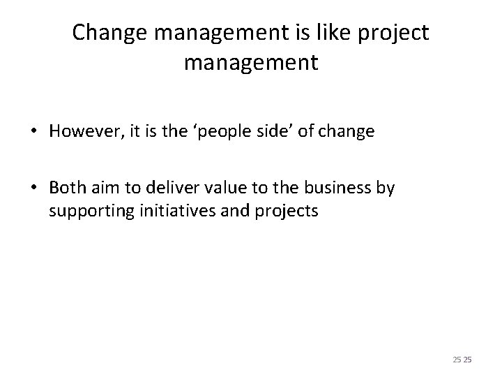 Change management is like project management • However, it is the ‘people side’ of