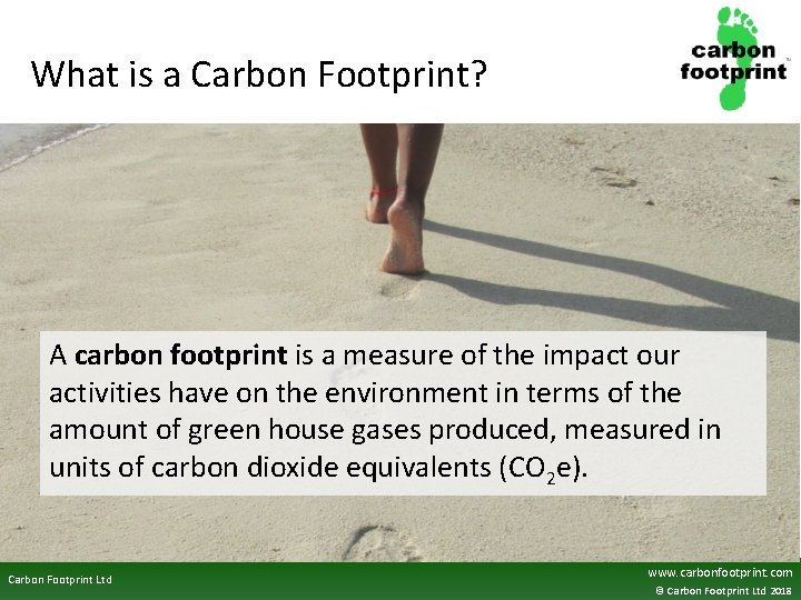 What is a Carbon Footprint? A carbon footprint is a measure of the impact