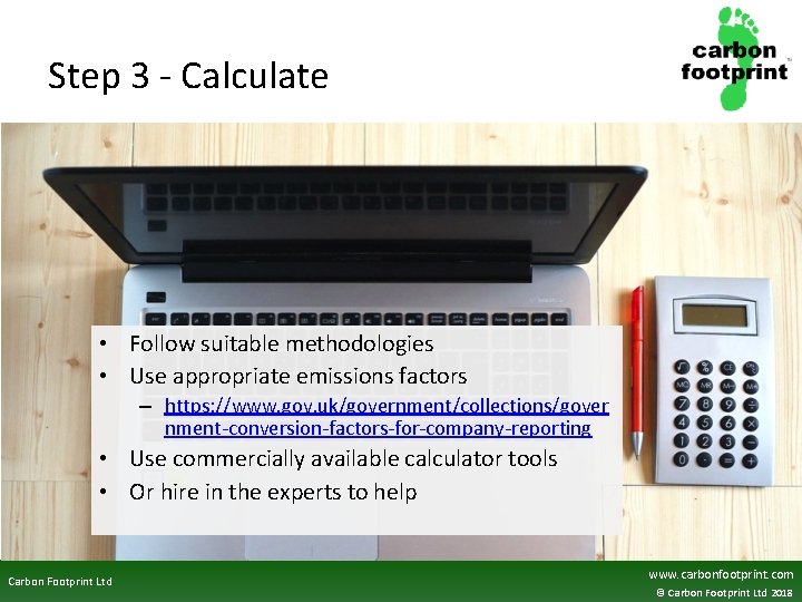 Step 3 - Calculate • Follow suitable methodologies • Use appropriate emissions factors –