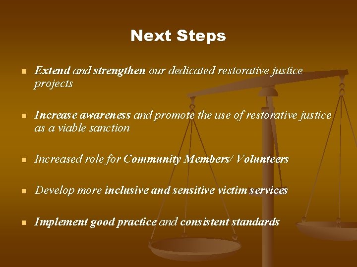 Next Steps n Extend and strengthen our dedicated restorative justice projects n Increase awareness