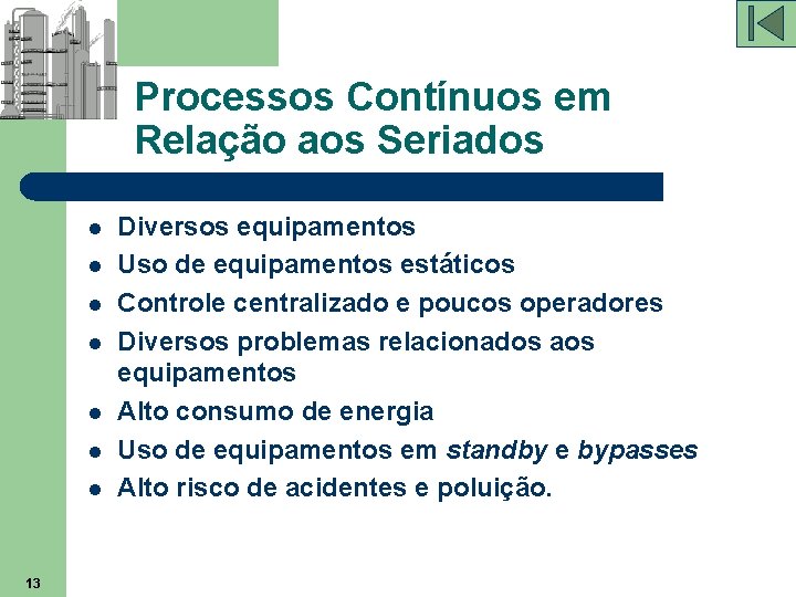 Processos Contínuos em Relação aos Seriados l l l l 13 Diversos equipamentos Uso