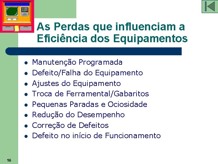 As Perdas que influenciam a Eficiência dos Equipamentos l l l l 16 Manutenção