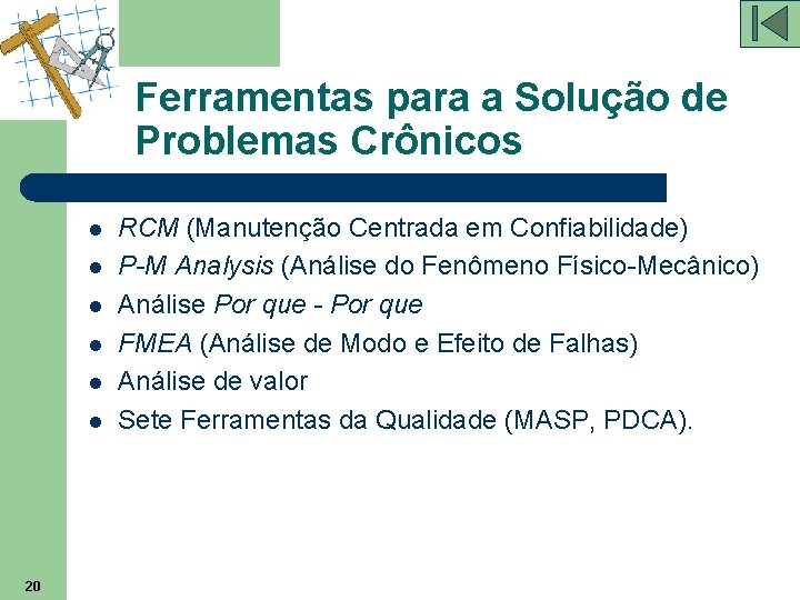 Ferramentas para a Solução de Problemas Crônicos l l l 20 RCM (Manutenção Centrada