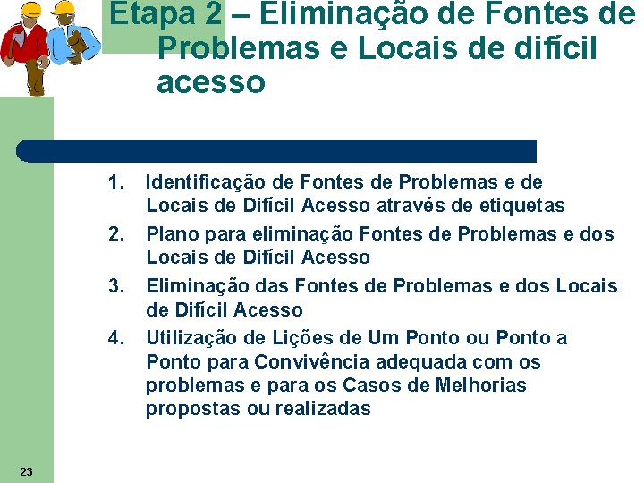 Etapa 2 – Eliminação de Fontes de Problemas e Locais de difícil acesso 1.