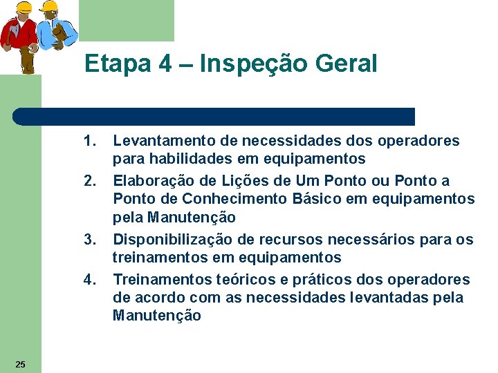 Etapa 4 – Inspeção Geral 1. 2. 3. 4. 25 Levantamento de necessidades dos