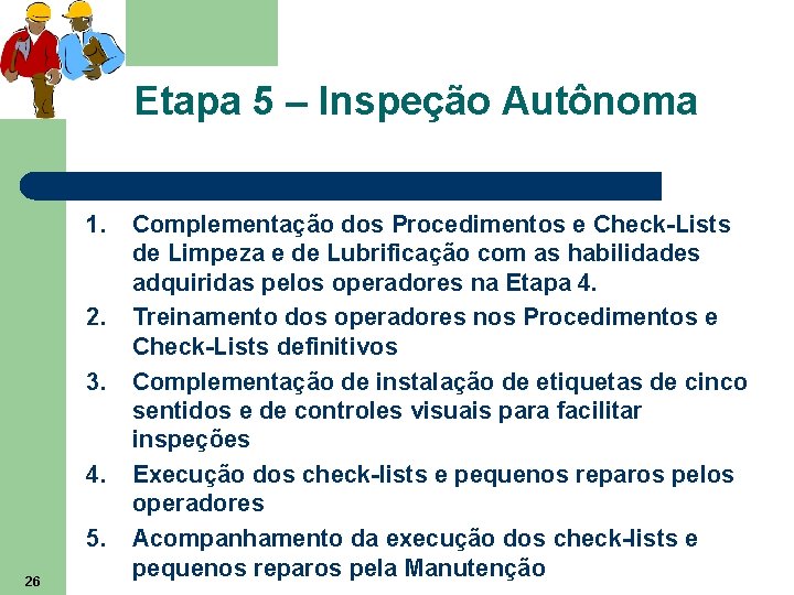 Etapa 5 – Inspeção Autônoma 1. 2. 3. 4. 5. 26 Complementação dos Procedimentos