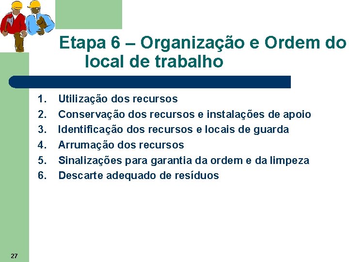 Etapa 6 – Organização e Ordem do local de trabalho 1. 2. 3. 4.