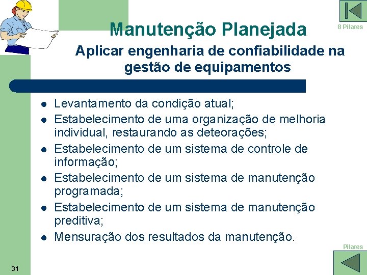 Manutenção Planejada 8 Pilares Aplicar engenharia de confiabilidade na gestão de equipamentos l l