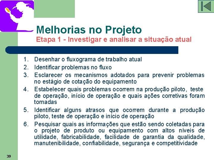 Melhorias no Projeto Etapa 1 - Investigar e analisar a situação atual 1. Desenhar