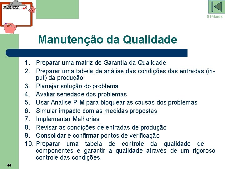 8 Pilares Manutenção da Qualidade 1. Preparar uma matriz de Garantia da Qualidade 2.