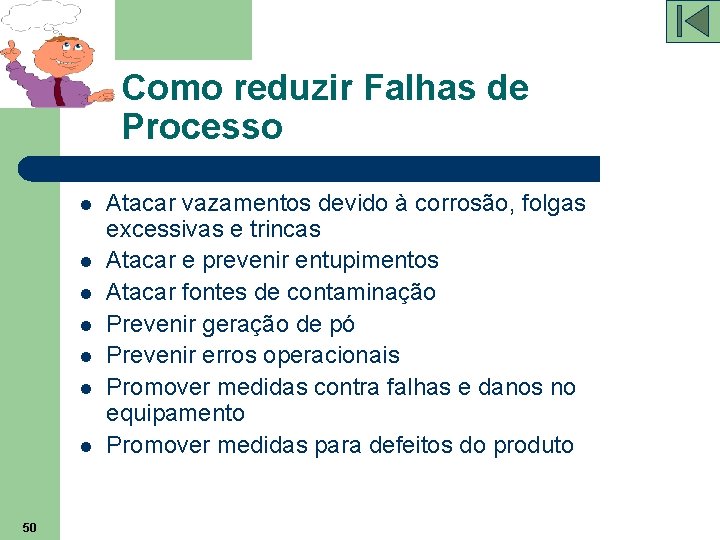 Como reduzir Falhas de Processo l l l l 50 Atacar vazamentos devido à