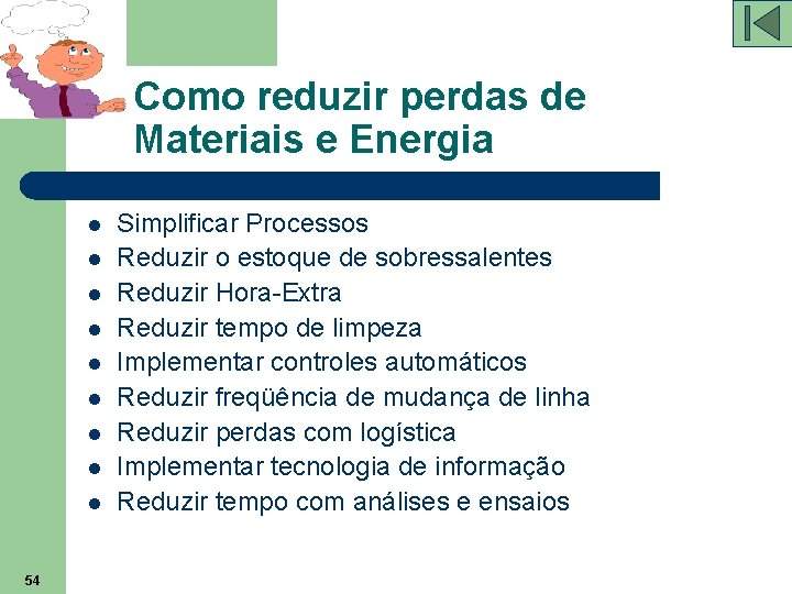 Como reduzir perdas de Materiais e Energia l l l l l 54 Simplificar