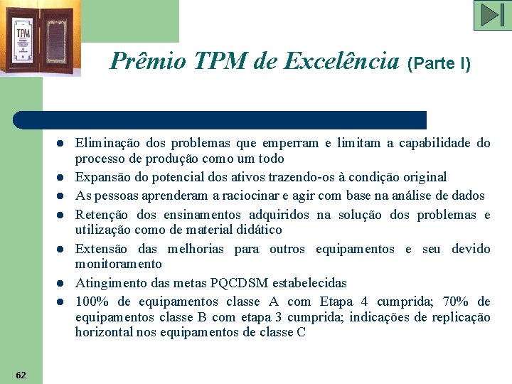 Prêmio TPM de Excelência (Parte I) l l l l 62 Eliminação dos problemas