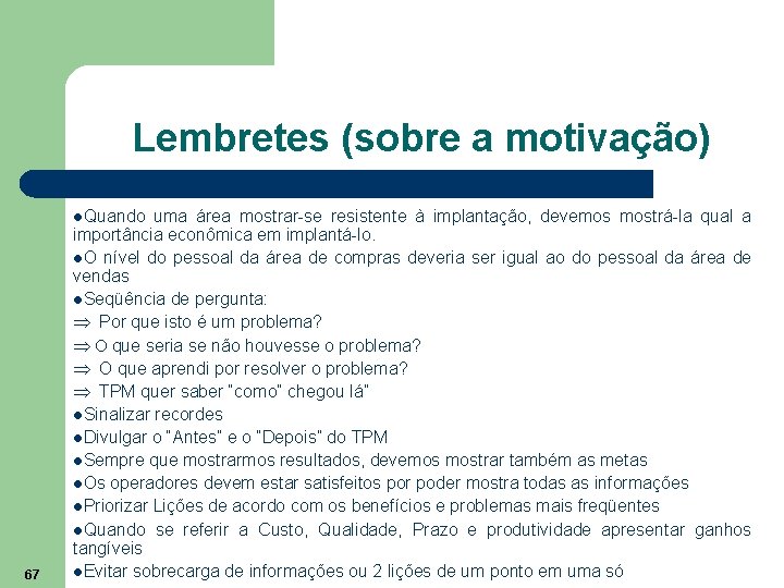 Lembretes (sobre a motivação) l. Quando uma área mostrar-se resistente à implantação, devemos mostrá-la