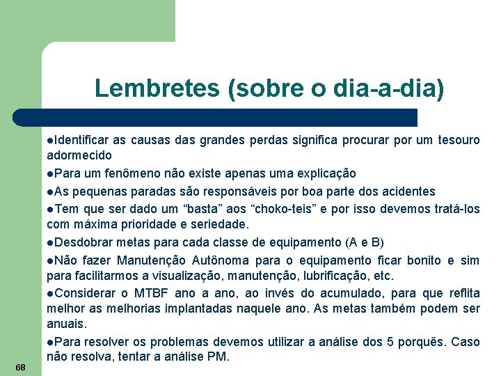 Lembretes (sobre o dia-a-dia) l. Identificar as causas das grandes perdas significa procurar por