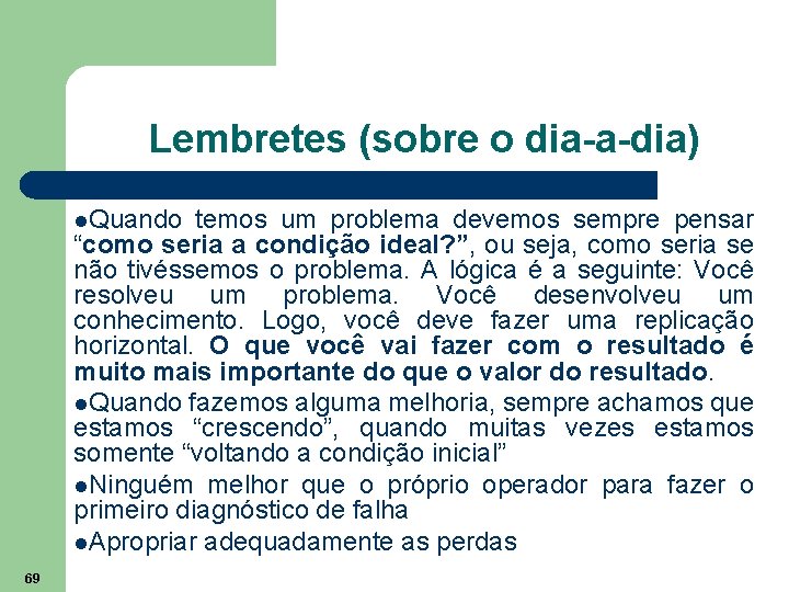 Lembretes (sobre o dia-a-dia) l. Quando temos um problema devemos sempre pensar “como seria