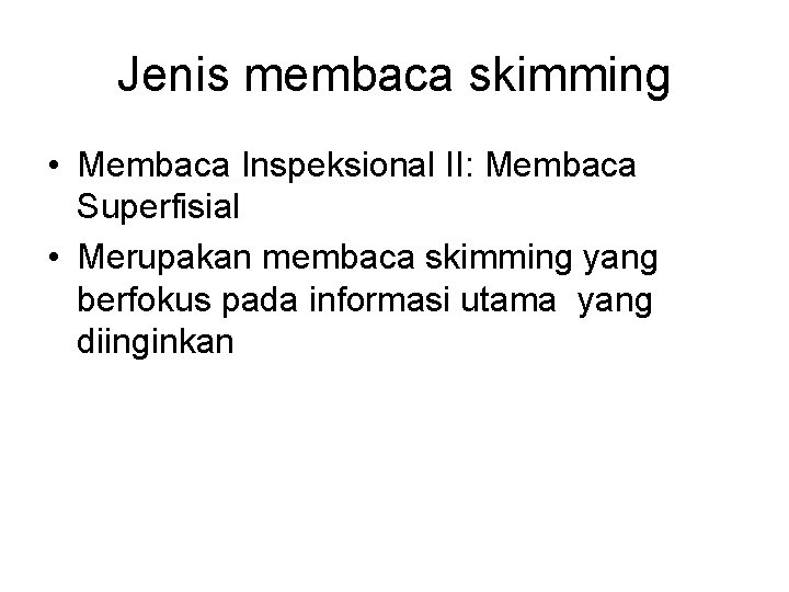 Jenis membaca skimming • Membaca Inspeksional II: Membaca Superfisial • Merupakan membaca skimming yang