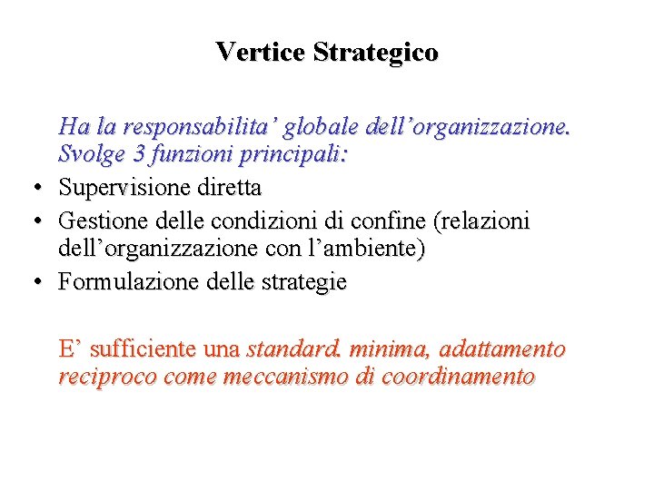 Vertice Strategico • • • Ha la responsabilita’ globale dell’organizzazione. Svolge 3 funzioni principali: