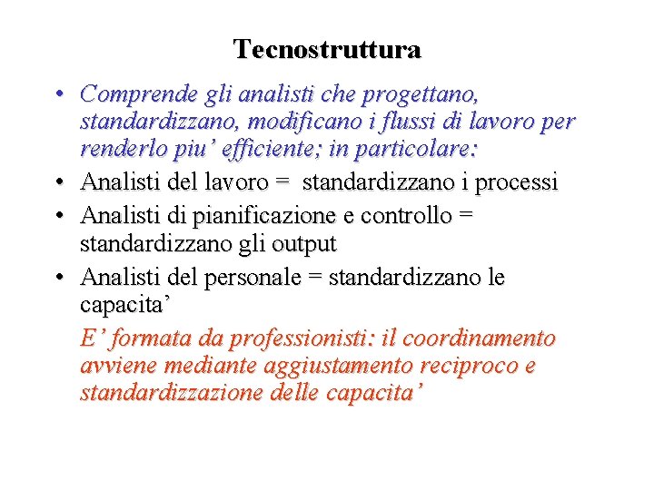 Tecnostruttura • Comprende gli analisti che progettano, standardizzano, modificano i flussi di lavoro per