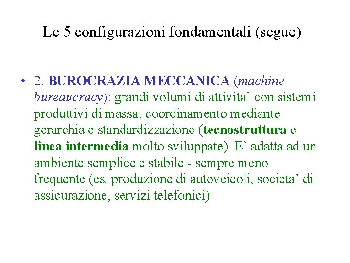 Le 5 configurazioni fondamentali (segue) • 2. BUROCRAZIA MECCANICA (machine bureaucracy): grandi volumi di