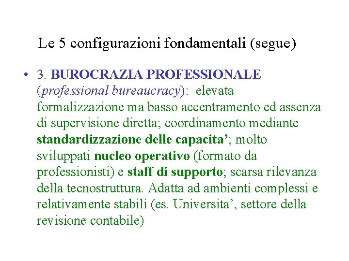 Le 5 configurazioni fondamentali (segue) • 3. BUROCRAZIA PROFESSIONALE (professional bureaucracy): elevata formalizzazione ma