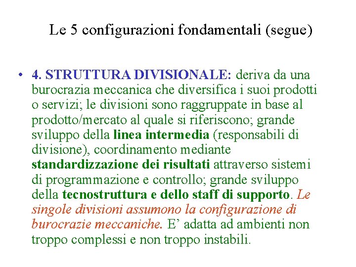 Le 5 configurazioni fondamentali (segue) • 4. STRUTTURA DIVISIONALE: deriva da una burocrazia meccanica