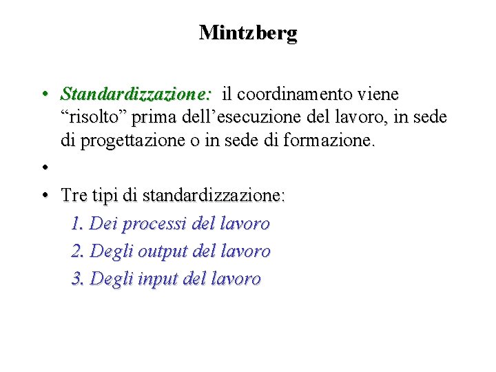 Mintzberg • Standardizzazione: il coordinamento viene “risolto” prima dell’esecuzione del lavoro, in sede di