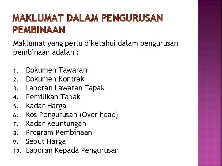 MAKLUMAT DALAM PENGURUSAN PEMBINAAN Maklumat yang perlu diketahui dalam pengurusan pembinaan adalah : 1.