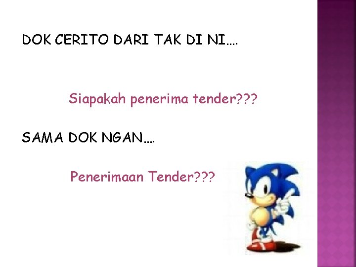 DOK CERITO DARI TAK DI NI…. Siapakah penerima tender? ? ? SAMA DOK NGAN….