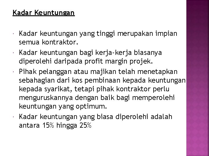 Kadar Keuntungan Kadar keuntungan yang tinggi merupakan impian semua kontraktor. Kadar keuntungan bagi kerja-kerja