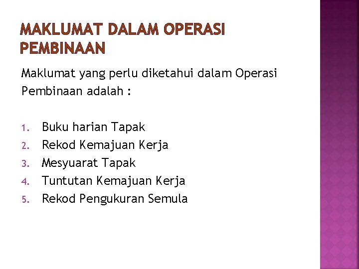 MAKLUMAT DALAM OPERASI PEMBINAAN Maklumat yang perlu diketahui dalam Operasi Pembinaan adalah : 1.