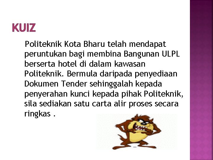 KUIZ Politeknik Kota Bharu telah mendapat peruntukan bagi membina Bangunan ULPL berserta hotel di