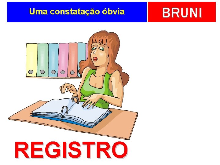 Uma constatação óbvia REGISTRO BRUNI 