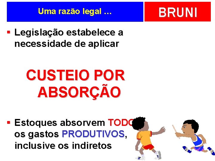 Uma razão legal … § Legislação estabelece a necessidade de aplicar CUSTEIO POR ABSORÇÃO